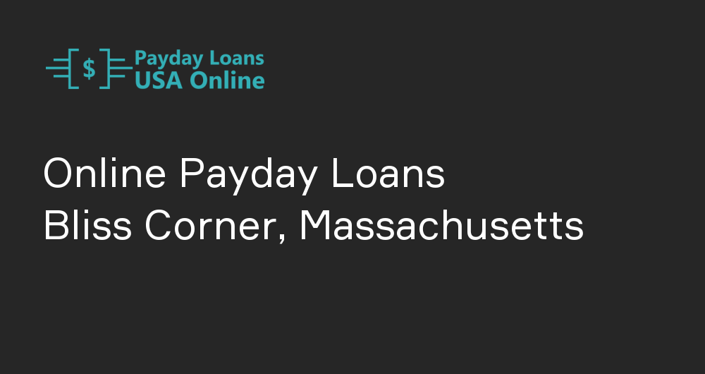 Online Payday Loans in Bliss Corner, Massachusetts