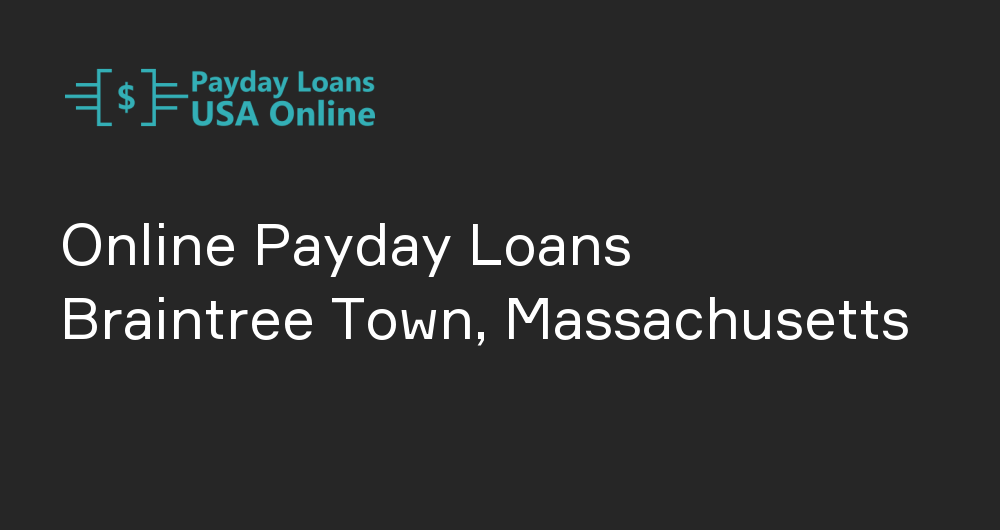 Online Payday Loans in Braintree Town, Massachusetts