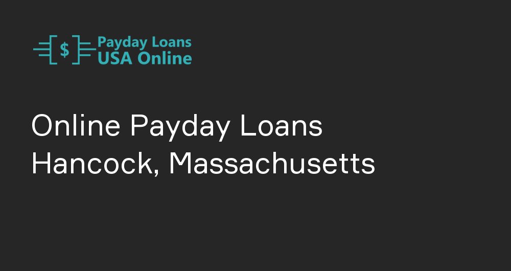 Online Payday Loans in Hancock, Massachusetts