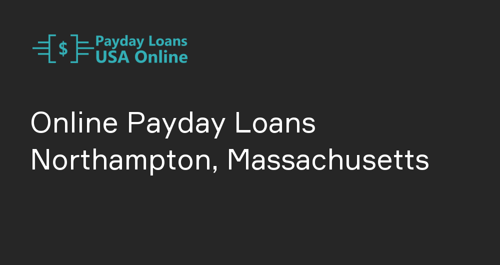 Online Payday Loans in Northampton, Massachusetts
