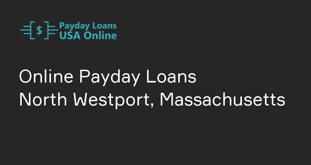 Online Payday Loans in North Westport, Massachusetts
