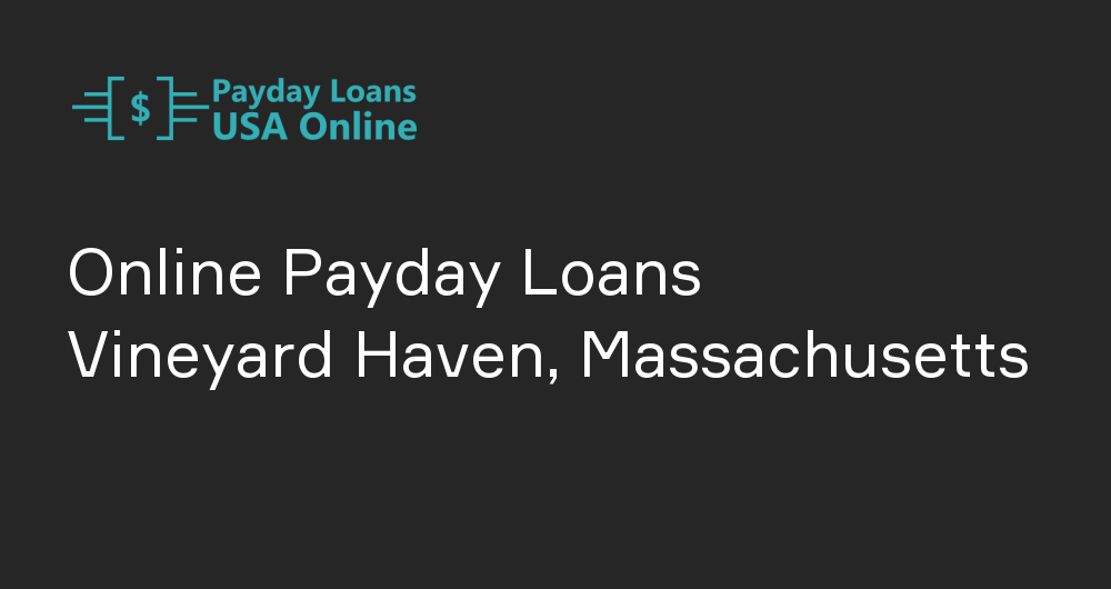 Online Payday Loans in Vineyard Haven, Massachusetts