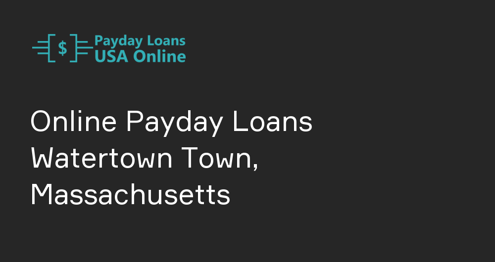 Online Payday Loans in Watertown Town, Massachusetts