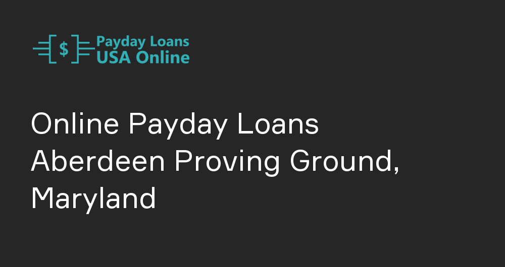 Online Payday Loans in Aberdeen Proving Ground, Maryland