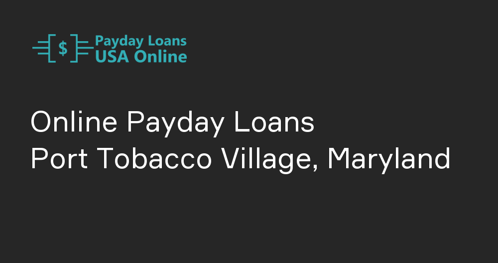 Online Payday Loans in Port Tobacco Village, Maryland