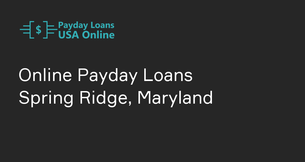 Online Payday Loans in Spring Ridge, Maryland