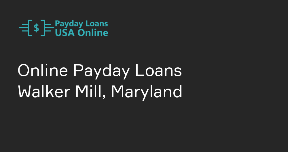 Online Payday Loans in Walker Mill, Maryland