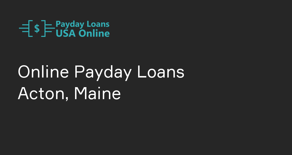 Online Payday Loans in Acton, Maine