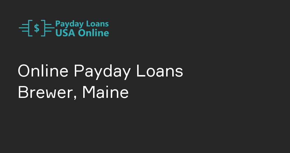 Online Payday Loans in Brewer, Maine