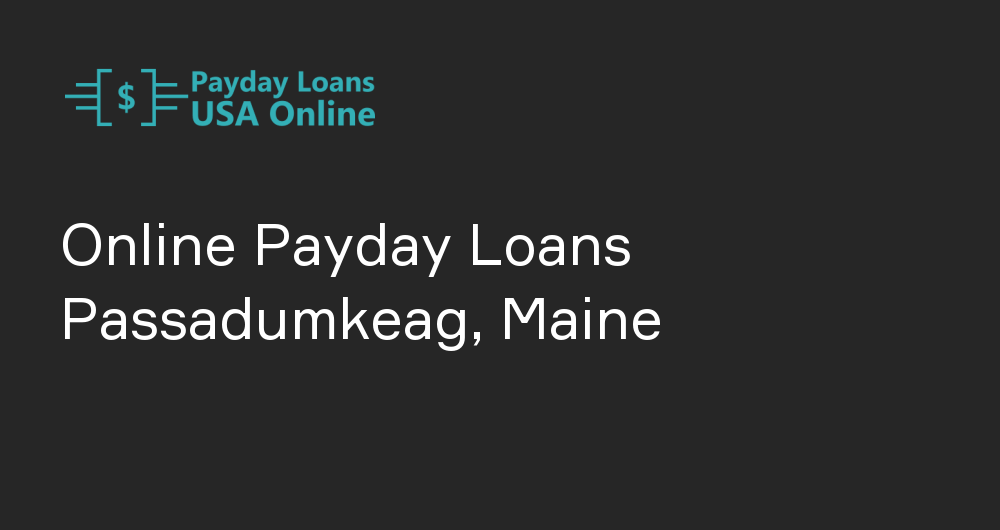 Online Payday Loans in Passadumkeag, Maine