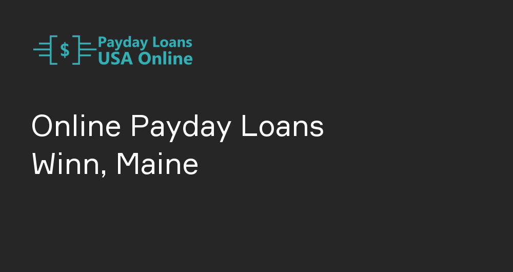 Online Payday Loans in Winn, Maine