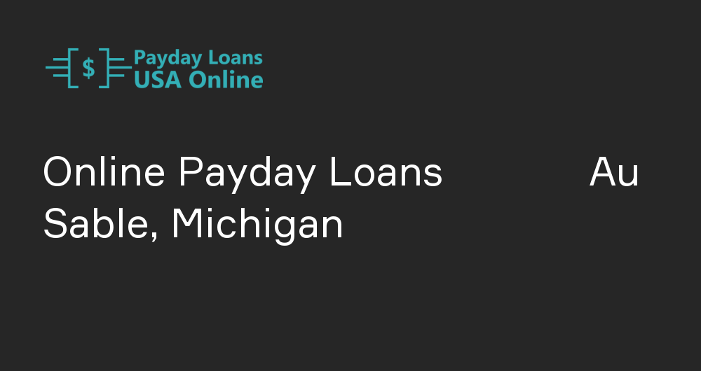 Online Payday Loans in Au Sable, Michigan