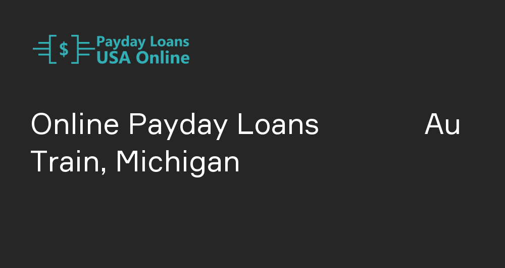 Online Payday Loans in Au Train, Michigan
