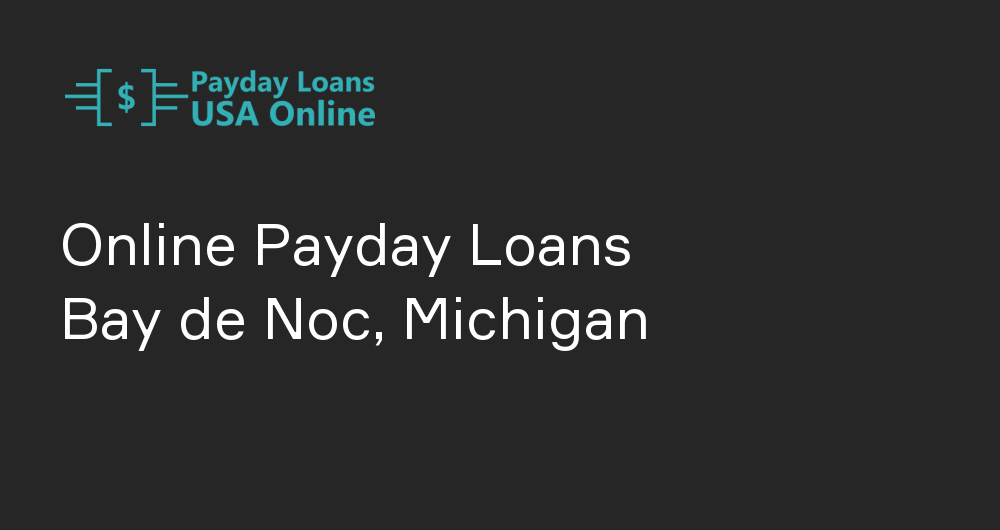 Online Payday Loans in Bay de Noc, Michigan