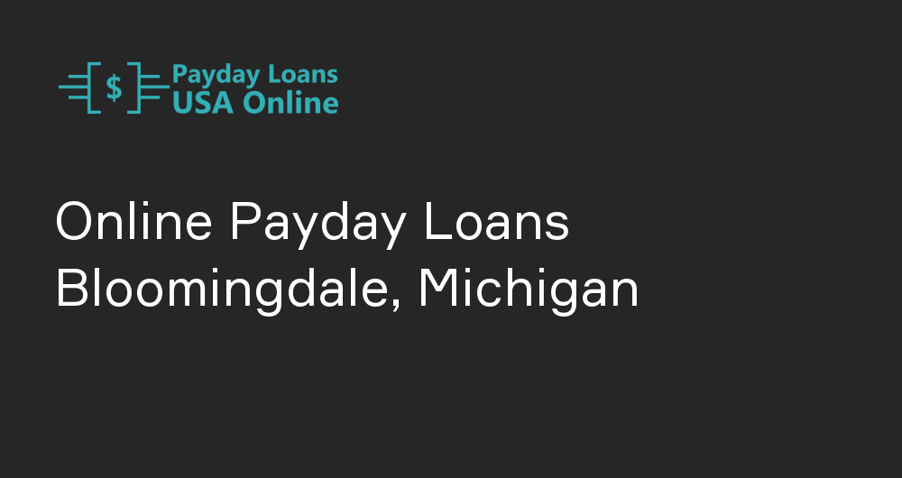Online Payday Loans in Bloomingdale, Michigan