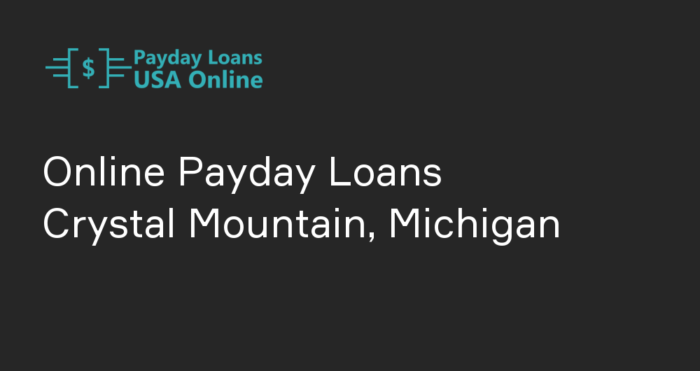 Online Payday Loans in Crystal Mountain, Michigan