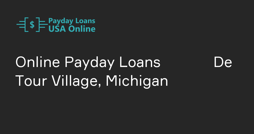 Online Payday Loans in De Tour Village, Michigan