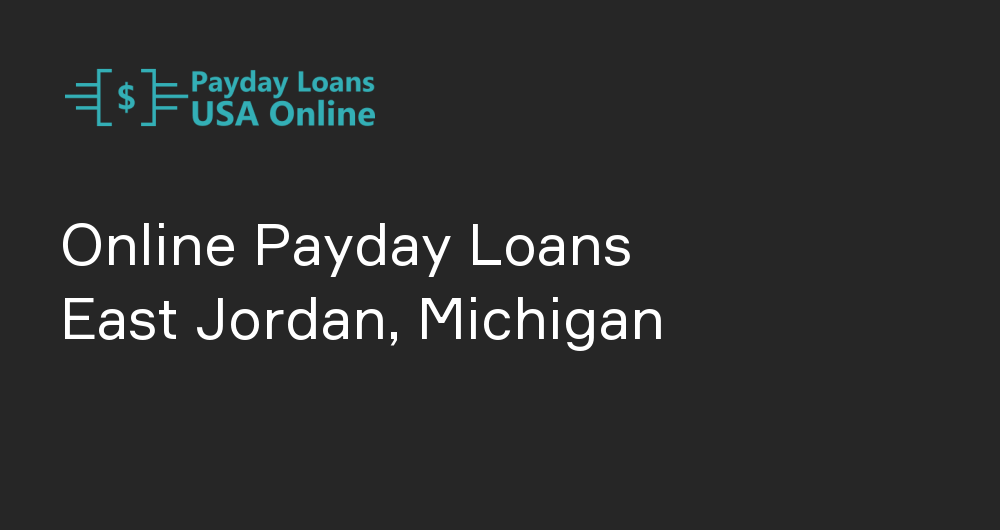 Online Payday Loans in East Jordan, Michigan