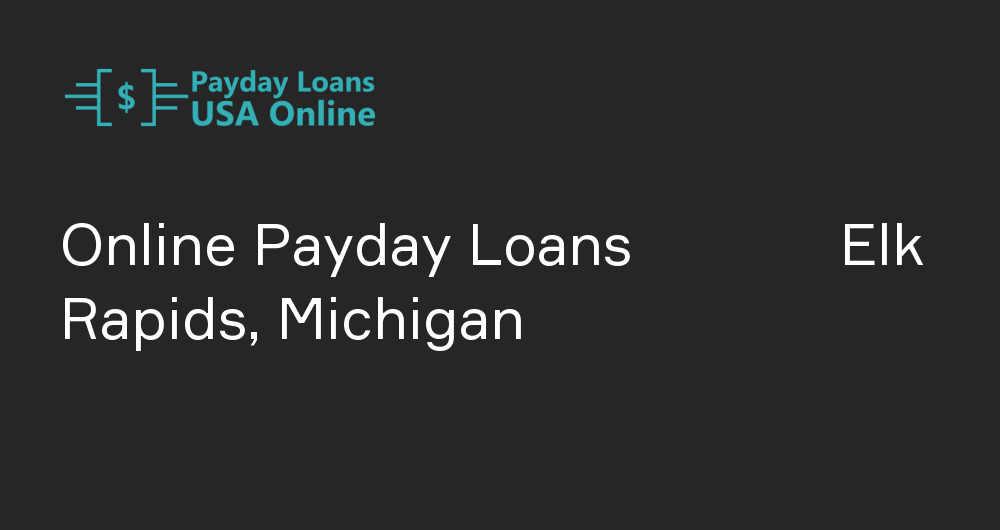 Online Payday Loans in Elk Rapids, Michigan
