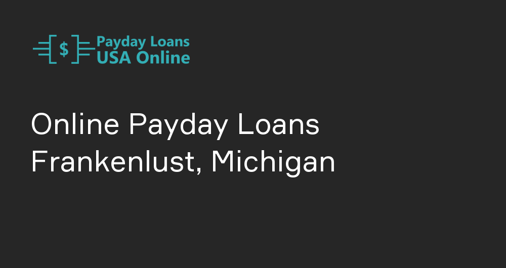 Online Payday Loans in Frankenlust, Michigan