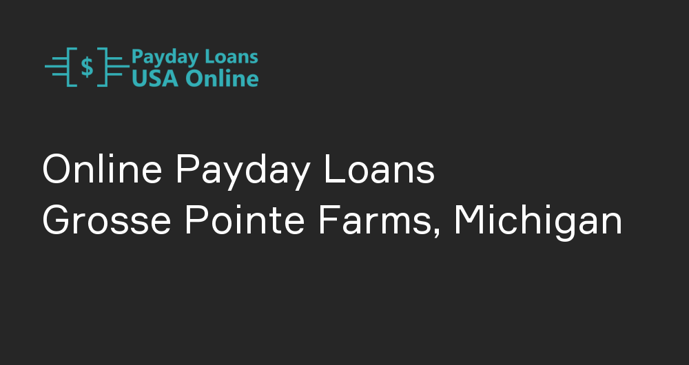 Online Payday Loans in Grosse Pointe Farms, Michigan