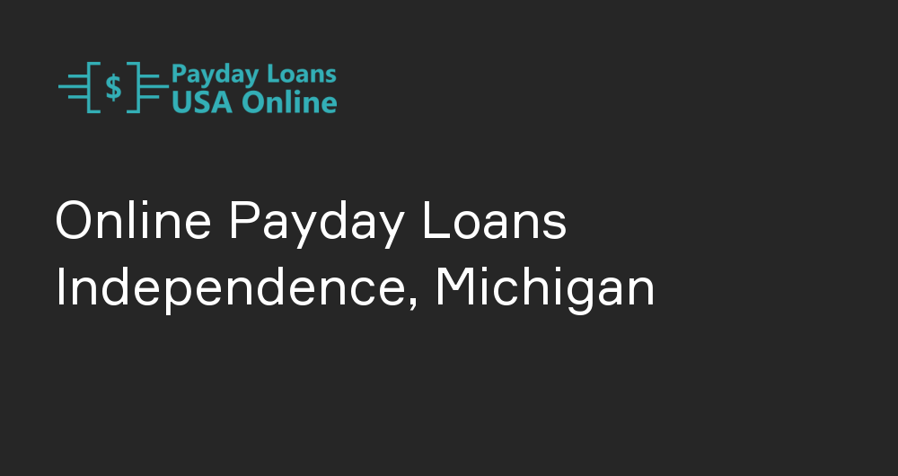 Online Payday Loans in Independence, Michigan