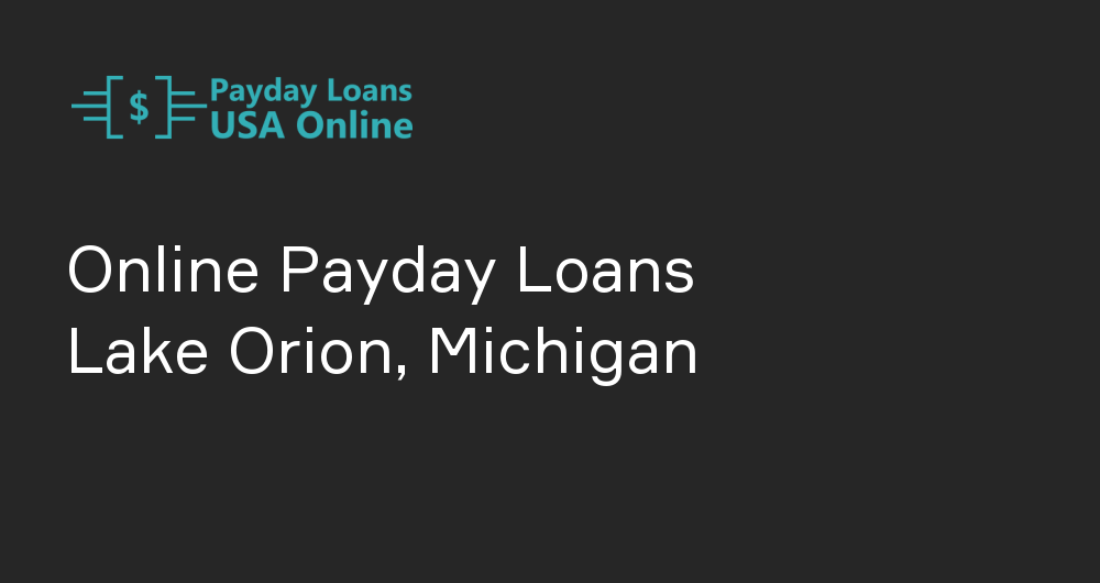 Online Payday Loans in Lake Orion, Michigan
