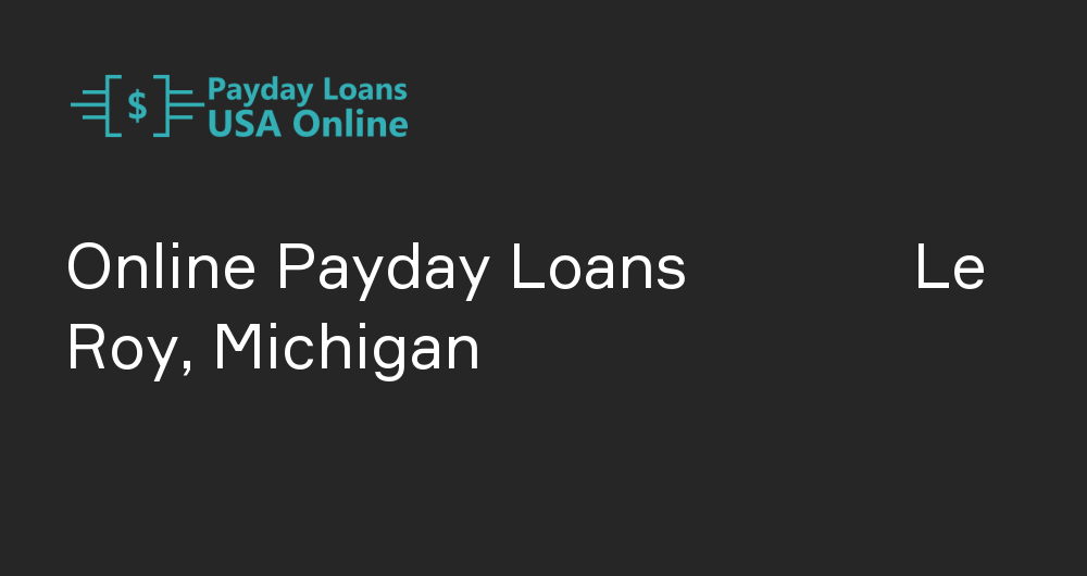 Online Payday Loans in Le Roy, Michigan