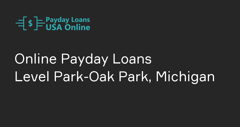 Online Payday Loans in Level Park-Oak Park, Michigan