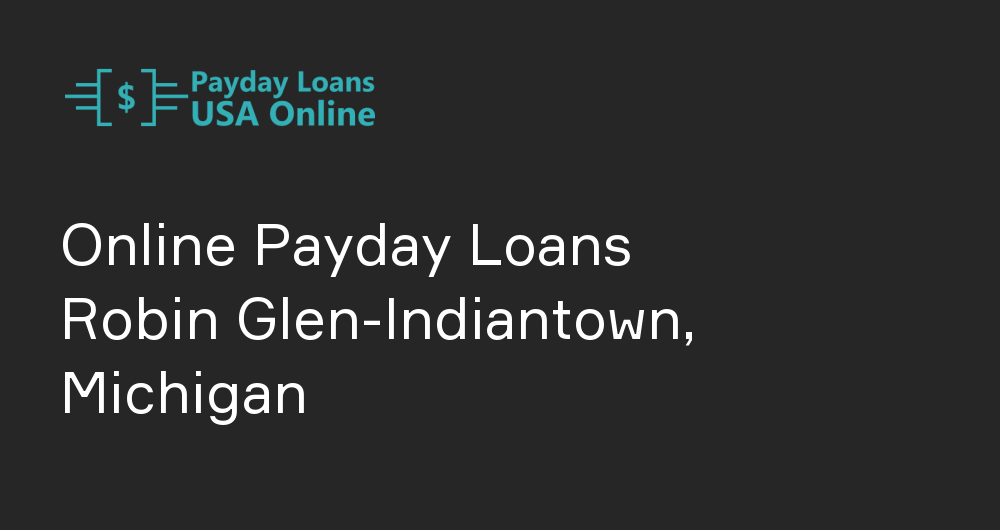 Online Payday Loans in Robin Glen-Indiantown, Michigan