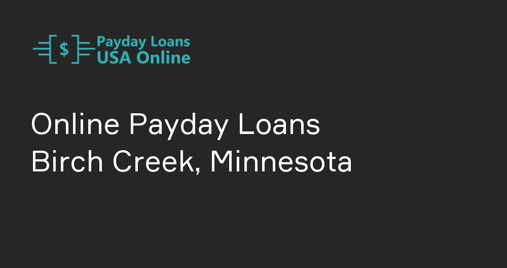 Online Payday Loans in Birch Creek, Minnesota