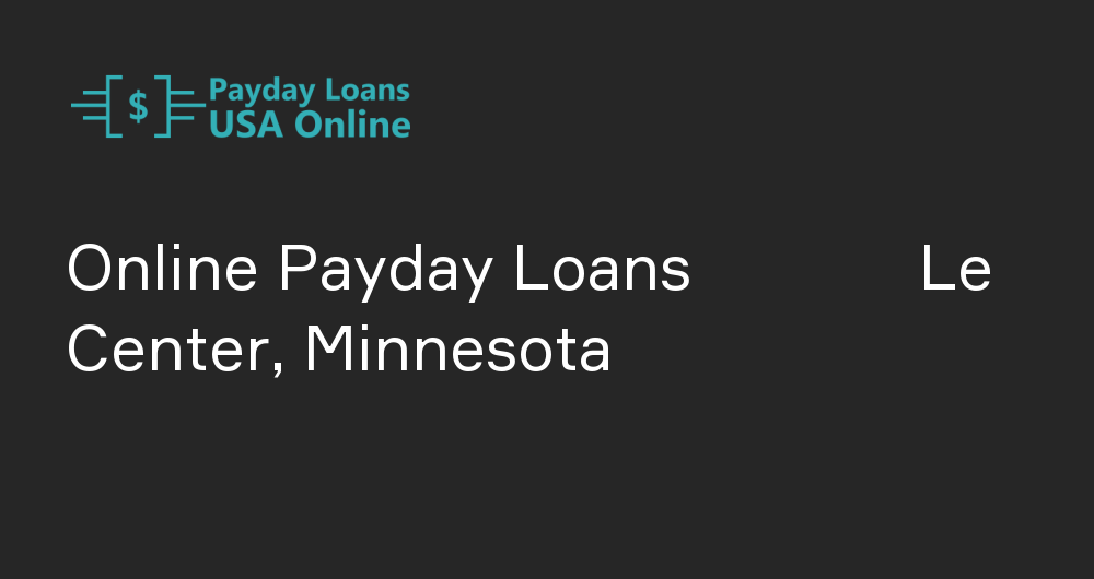 Online Payday Loans in Le Center, Minnesota