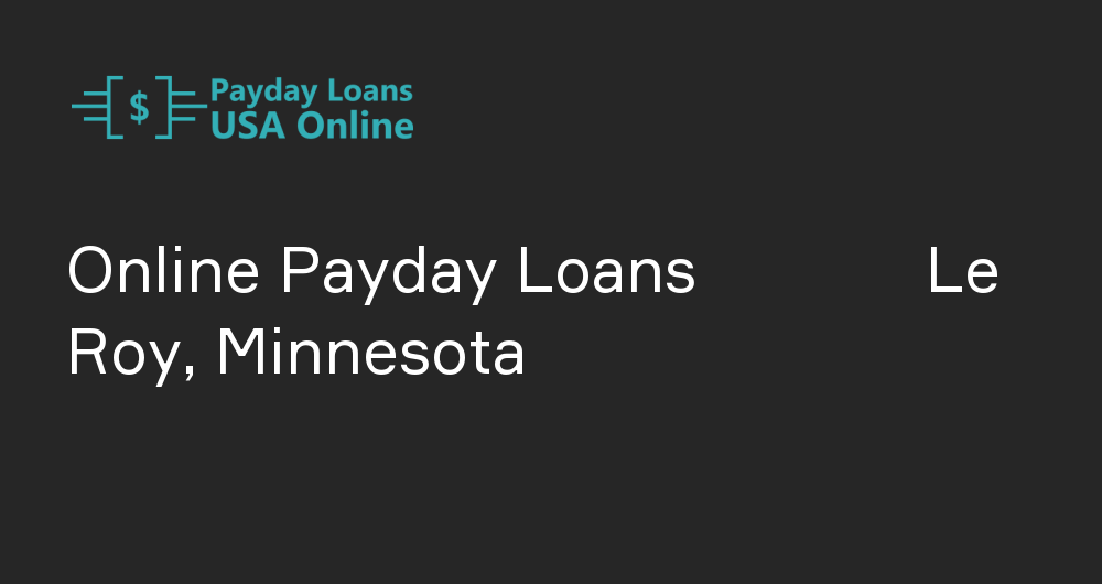 Online Payday Loans in Le Roy, Minnesota