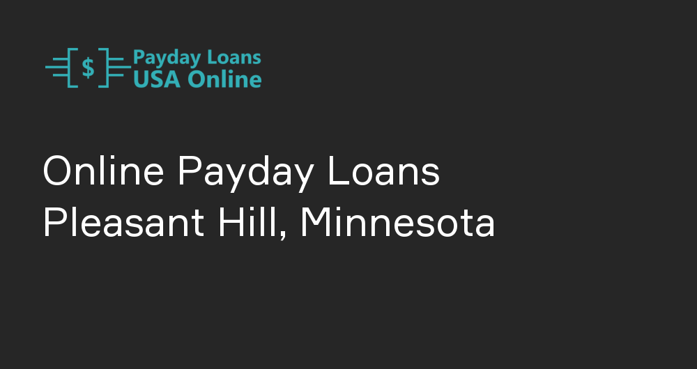 Online Payday Loans in Pleasant Hill, Minnesota