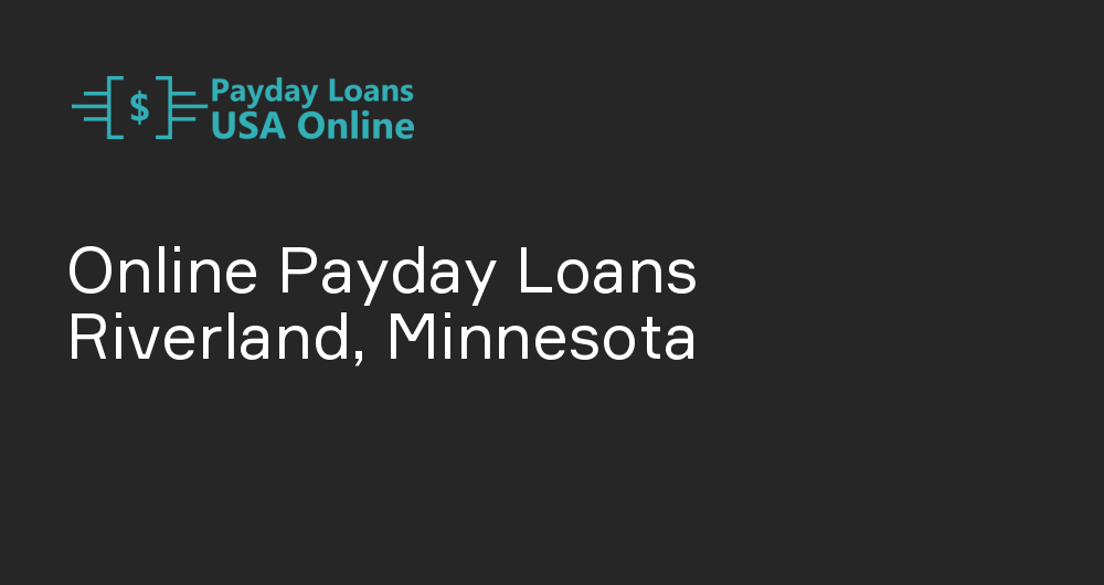 Online Payday Loans in Riverland, Minnesota