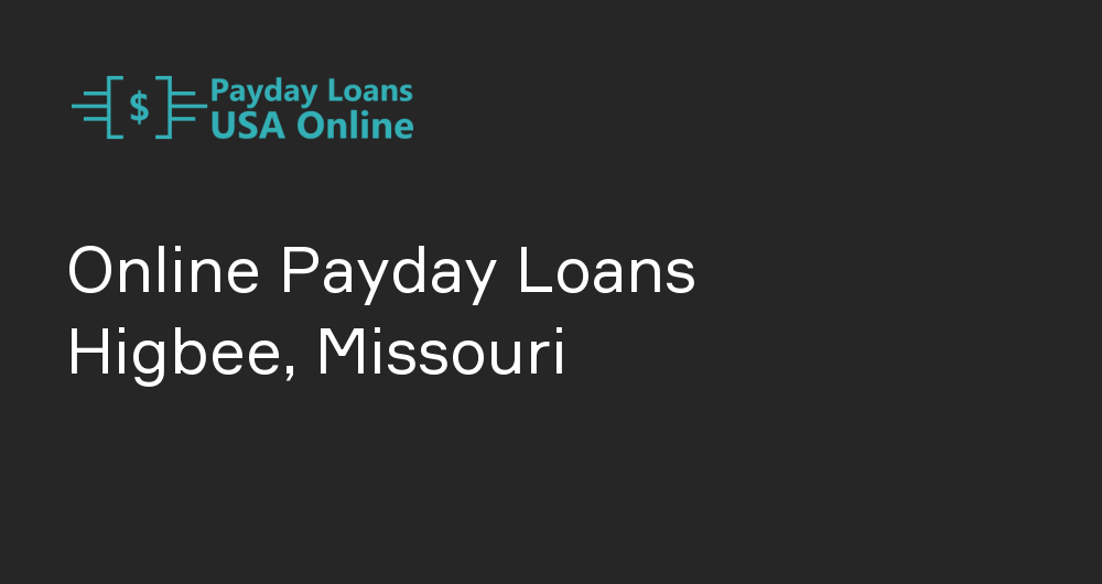 Online Payday Loans in Higbee, Missouri