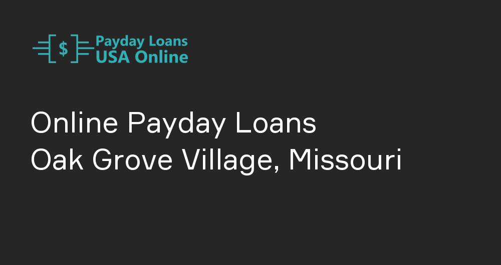 Online Payday Loans in Oak Grove Village, Missouri
