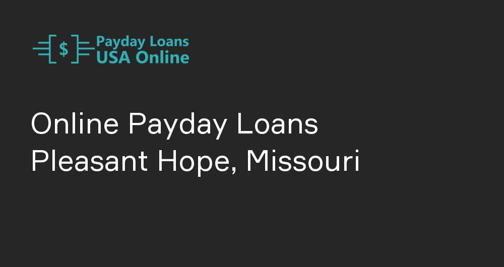 Online Payday Loans in Pleasant Hope, Missouri