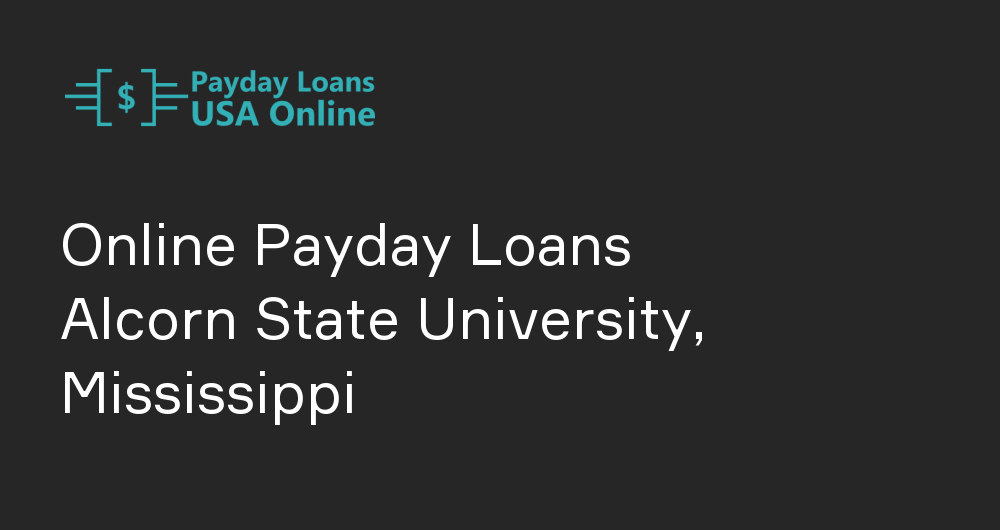 Online Payday Loans in Alcorn State University, Mississippi