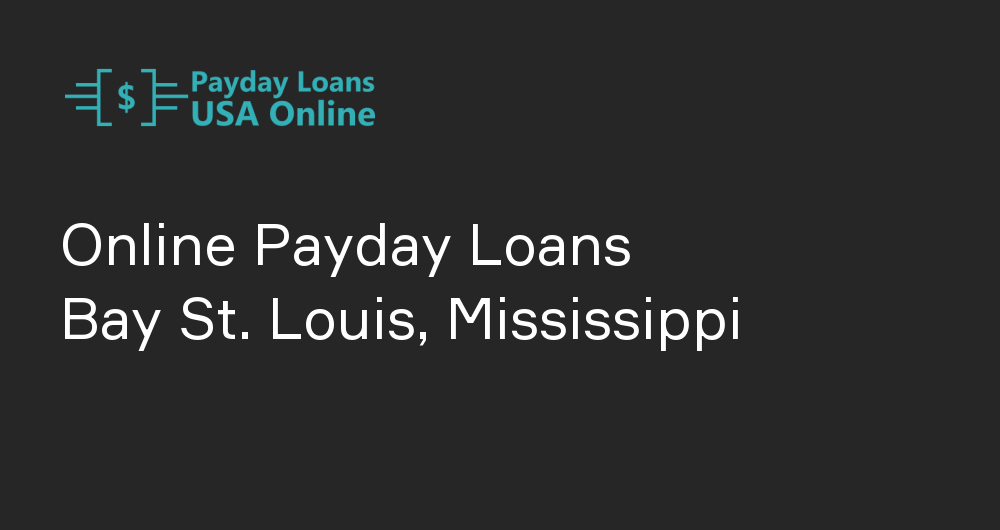 Online Payday Loans in Bay St. Louis, Mississippi