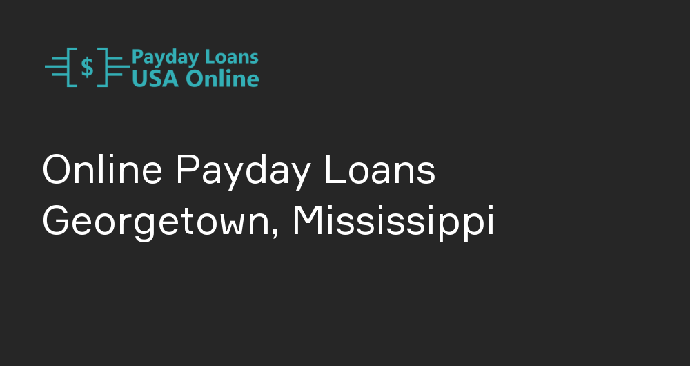 Online Payday Loans in Georgetown, Mississippi