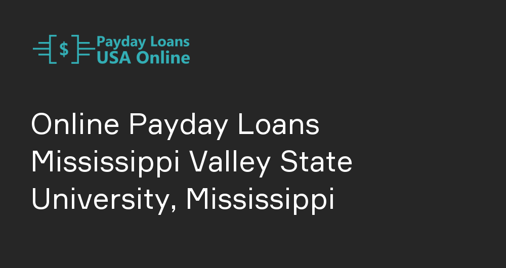 Online Payday Loans in Mississippi Valley State University, Mississippi