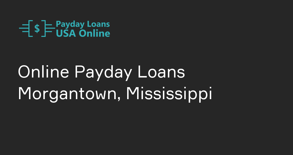 Online Payday Loans in Morgantown, Mississippi