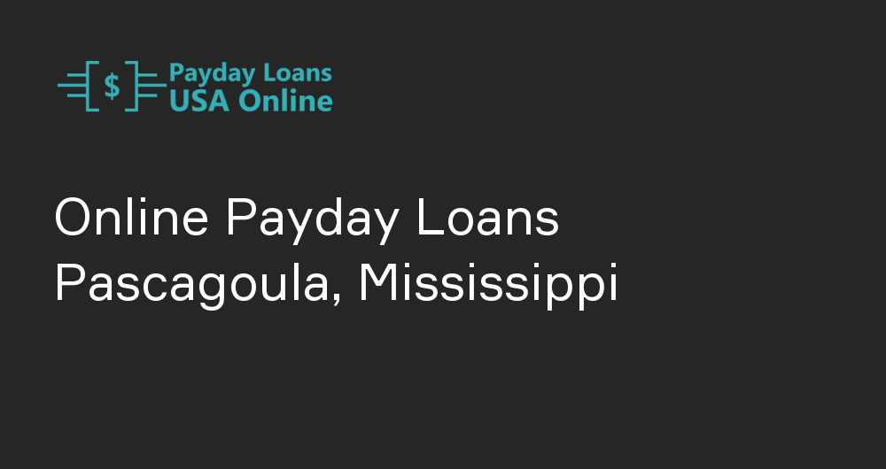 Online Payday Loans in Pascagoula, Mississippi