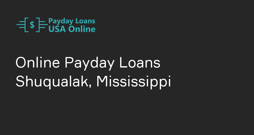 Online Payday Loans in Shuqualak, Mississippi