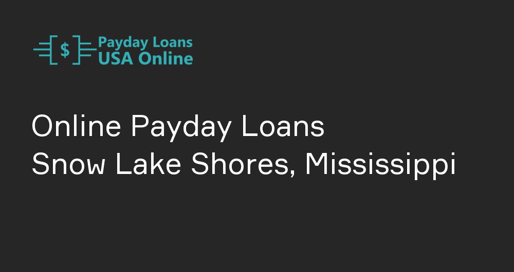 Online Payday Loans in Snow Lake Shores, Mississippi