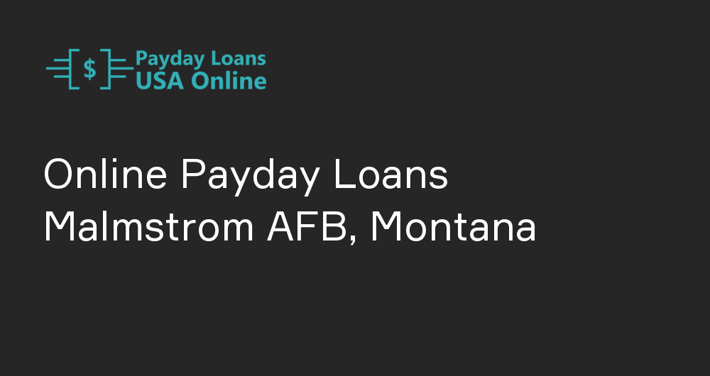 Online Payday Loans in Malmstrom AFB, Montana