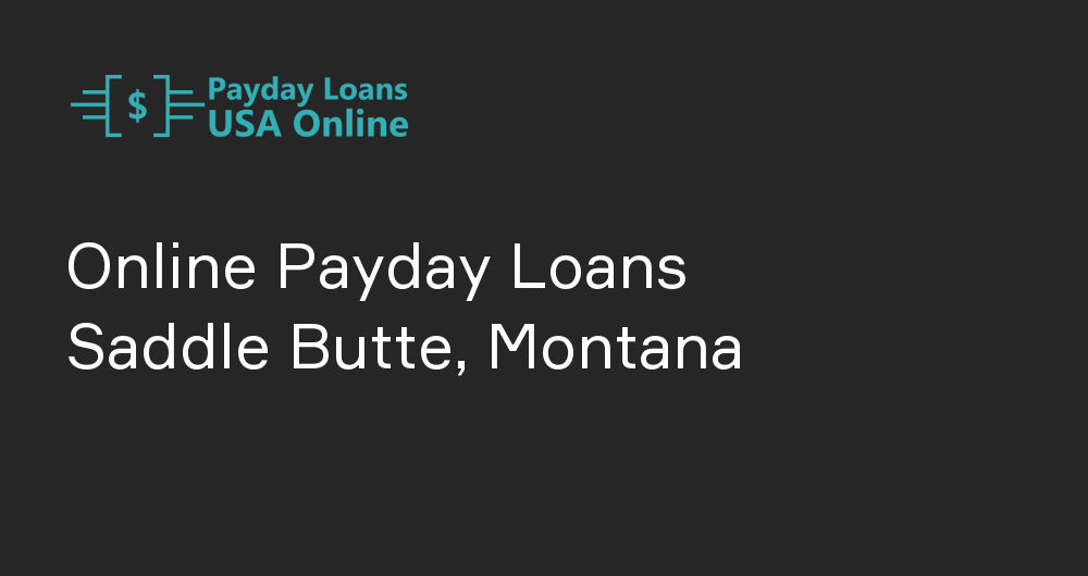 Online Payday Loans in Saddle Butte, Montana