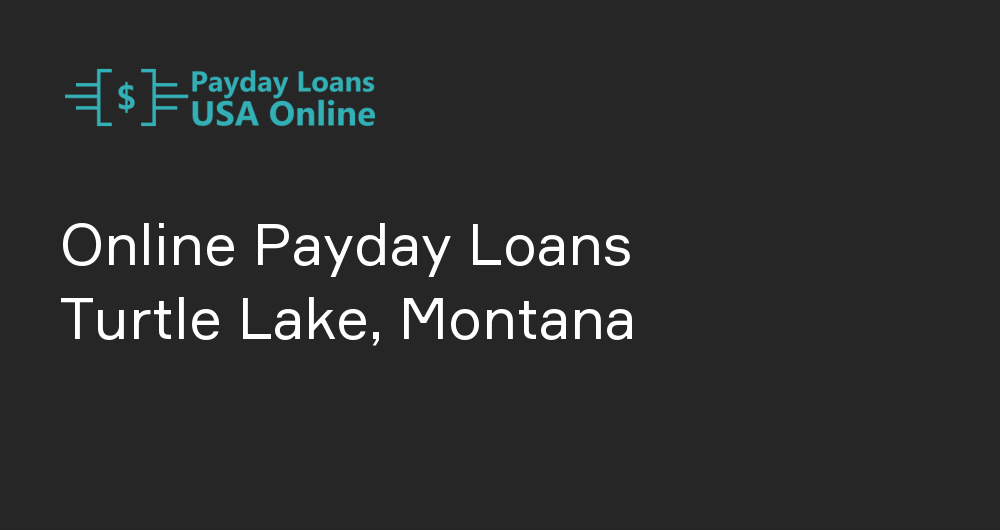 Online Payday Loans in Turtle Lake, Montana