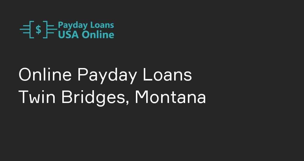 Online Payday Loans in Twin Bridges, Montana